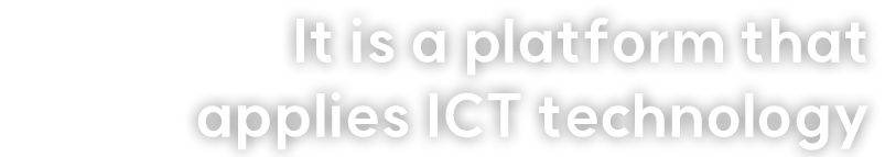 It is a platform that applies ICT technology,